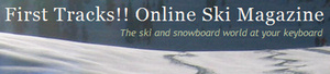 First Tracks!! Online Ski Magazine